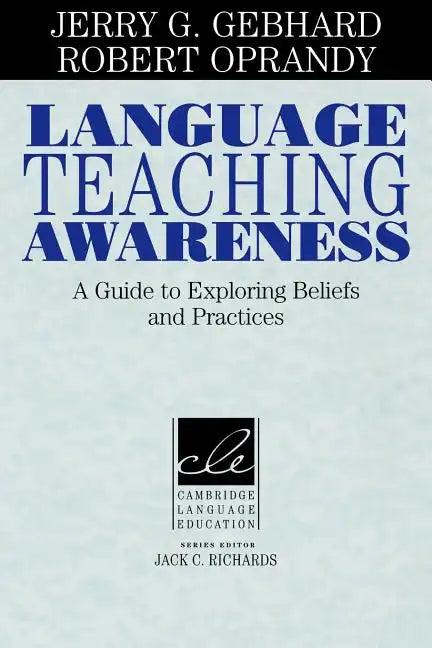 Language Teaching Awareness: A Guide to Exploring Beliefs and Practices - Paperback