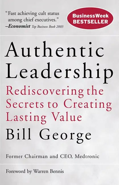 Authentic Leadership: Rediscovering the Secrets to Creating Lasting Value - Paperback