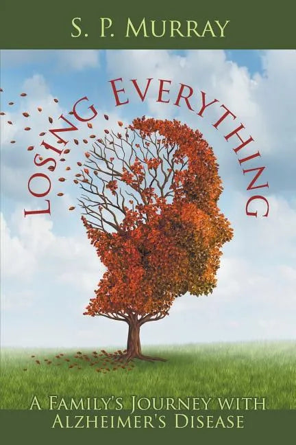 Losing Everything: A Family's Journey with Alzheimer's Disease - Paperback