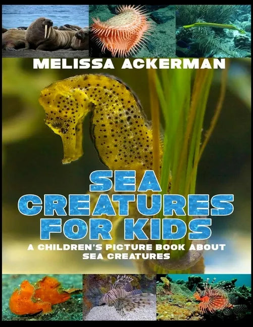 Sea Creatures for Kids: A Children's Picture Book about Sea Creatures: A Great Simple Picture Book for Kids to Learn about Different Sea Creatures - Paperback
