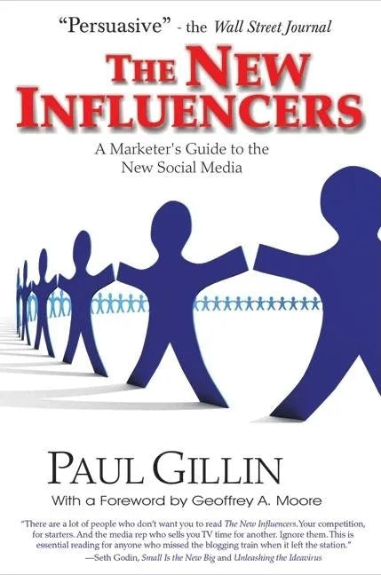 The New Influencers: A Marketer's Guide to the New Social Media - Paperback
