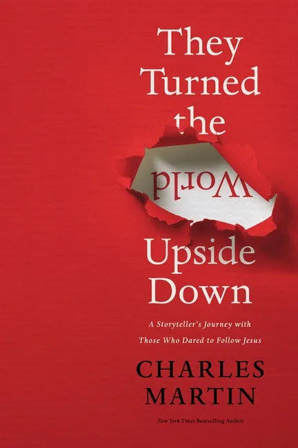 They Turned the World Upside Down: A Storyteller's Journey with Those Who Dared to Follow Jesus - Hardcover