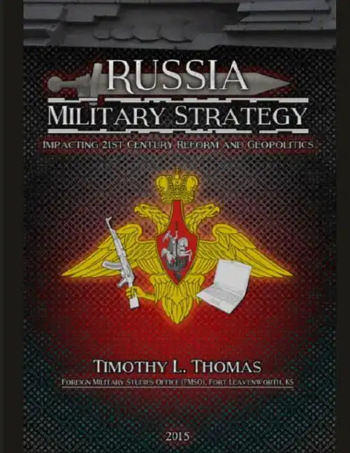 Russia Military Strategy: Impacting 21st Century Reform and Geopolitics - Paperback