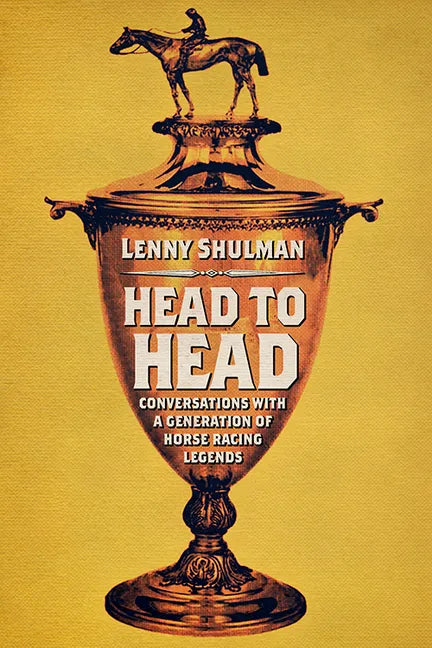Head to Head: Conversations with a Generation of Horse Racing Legends - Hardcover