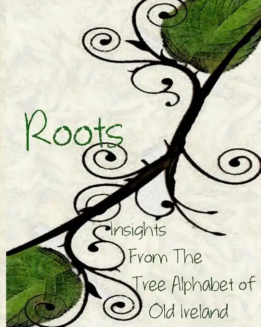 Roots: Insights From the Tree Alphabet of Old Ireland - Paperback