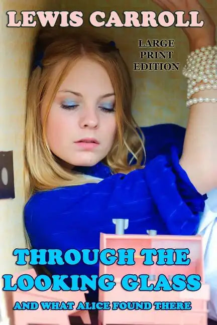 Through the Looking Glass And What Alice Found There - Large Print Edition - Paperback