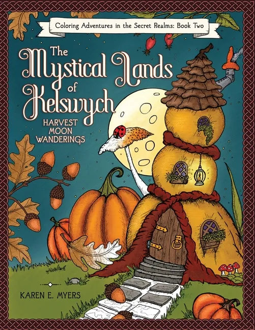 The Mystical Lands of Kelswych, Coloring Adventures in the Secret Realms, Book Two: Harvest Moon Wanderings - Paperback