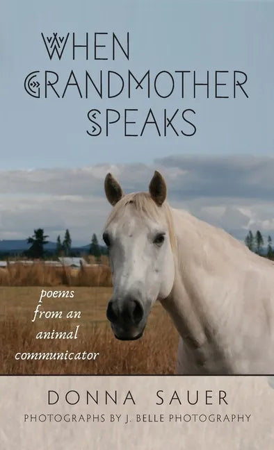When Grandmother Speaks: poems from an animal communicator - Hardcover