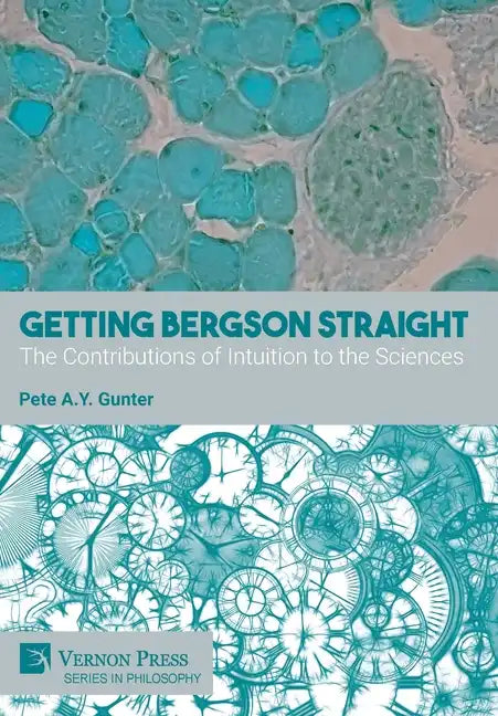 Getting Bergson Straight: The Contributions of Intuition to the Sciences - Hardcover