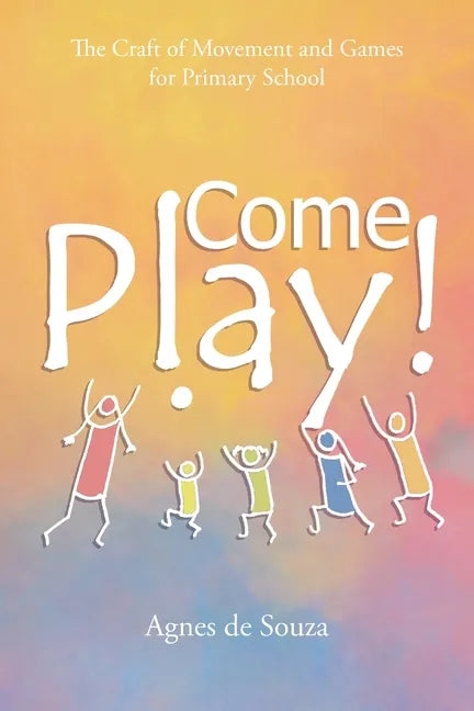 Come Play!: The Craft of Movement and Games for Primary School - Paperback
