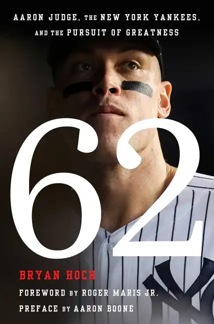 62: Aaron Judge, the New York Yankees, and the Pursuit of Greatness - Hardcover