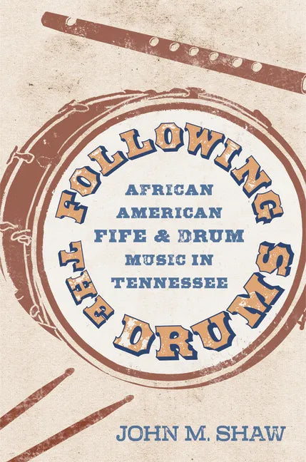 Following the Drums: African American Fife and Drum Music in Tennessee - Paperback