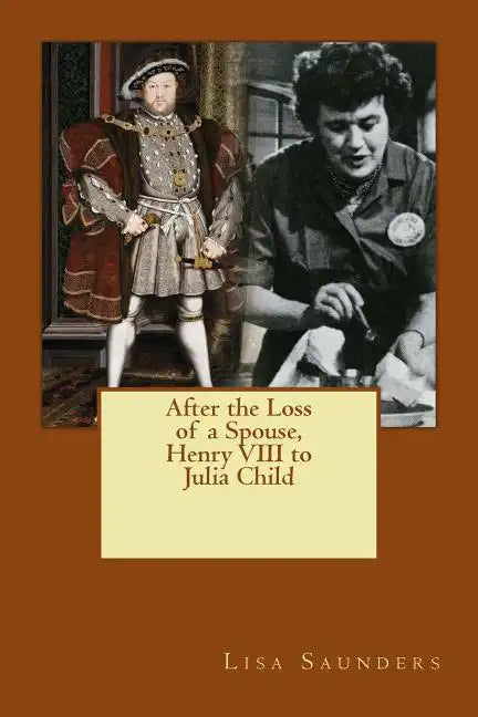 After the Loss of a Spouse: From Henry VIII to Julia Child - Paperback