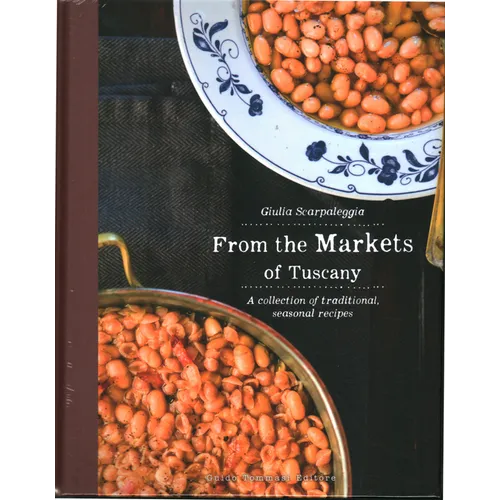 From the Markets of Tuscany: A Collection of Traditional, Seasonal Recipes - Hardcover