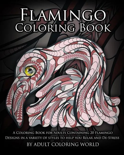 Flamingo Coloring Book: A Coloring Book for Adults Containing 20 Flamingo Designs in a Variety of Styles to Help you Relax and De-Stress - Paperback