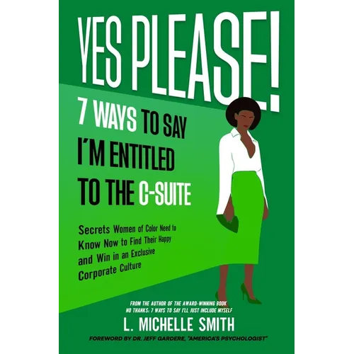 Yes Please! 7 Ways to Say I'm Entitled to the C-Suite - Paperback