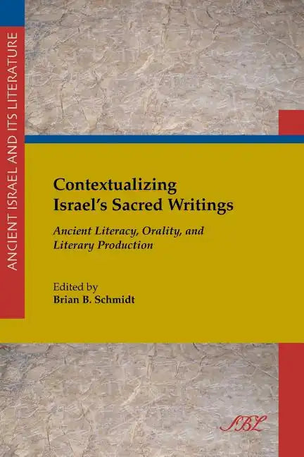 Contextualizing Israel's Sacred Writings: Ancient Literacy, Orality, and Literary Production - Paperback