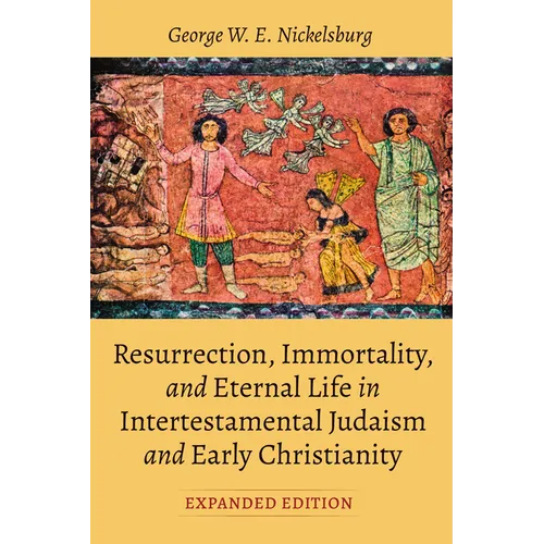 Resurrection, Immortality, and Eternal Life in Intertestamental Judaism and Early Christianity, Expanded Ed. - Hardcover