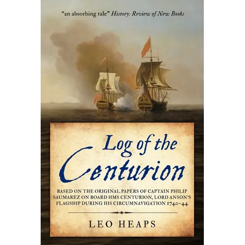 Log of the Centurion: Based on the original papers of Captain Philip Saumarez on board HMS Centurion, Lord Anson's flagship during his circumnavigatio - Paperback
