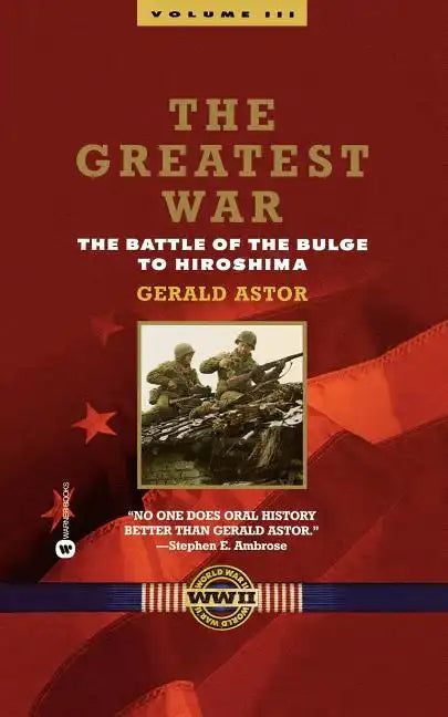 The Greatest War - Volume III: The Battle of the Bulge to Hiroshima - Paperback