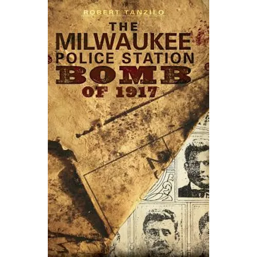 The Milwaukee Police Station Bomb of 1917 - Hardcover