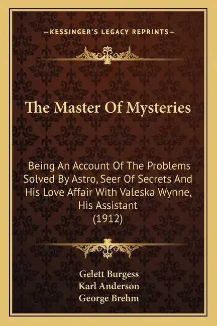 The Master Of Mysteries: Being An Account Of The Problems Solved By Astro, Seer Of Secrets And His Love Affair With Valeska Wynne, His Assistant (1912 - Paperback