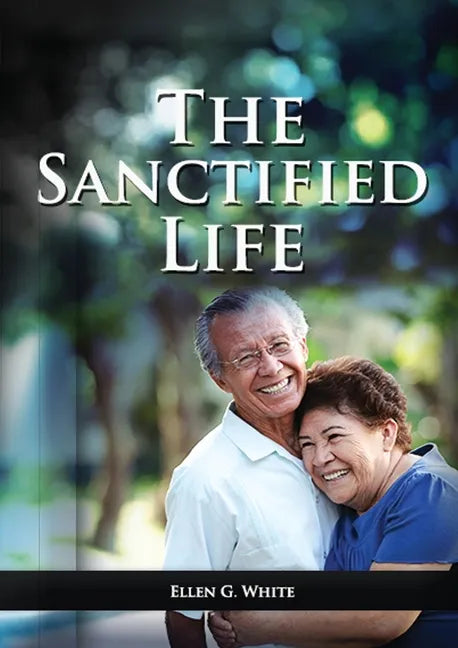 The Sanctified Life: (Learning about Daniel's temperance, John's abnegate life and controlling the passions, building a christian character - Paperback
