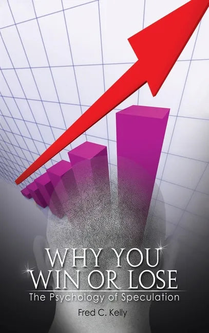 Why You Win or Lose: The Psychology of Speculation - Hardcover