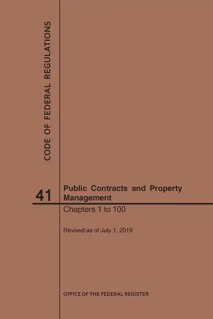 Code of Federal Regulations Title 41, Public Contracts and Property Management, Parts 1-100, 2019 - Paperback