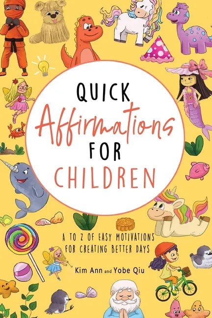Quick Affirmations for Children: A to Z of Easy Motivations for Creating Better Days - Paperback