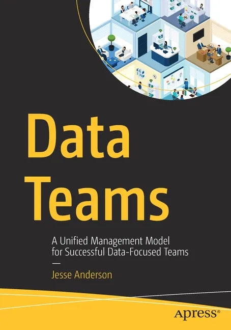 Data Teams: A Unified Management Model for Successful Data-Focused Teams - Paperback