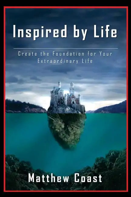 Inspired by Life: Create the Foundation for Your Extraordinary Life - Paperback