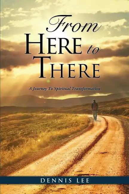 From Here to There: A Journey To Spiritual Transformation - Paperback