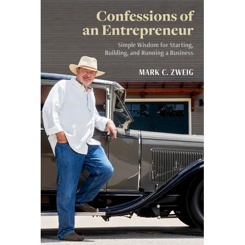 Confessions of an Entrepreneur: Simple Wisdom for Starting, Building, and Running a Business - Paperback