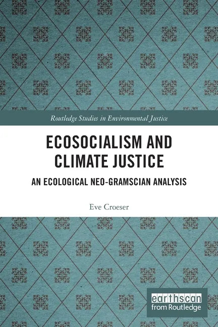 Ecosocialism and Climate Justice: An Ecological Neo-Gramscian Analysis - Paperback