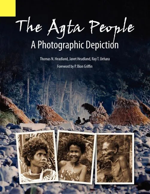 The Agta People, a Photographic Depiction of the Casiguran Agta People of Northern Aurora Province, Luzon Island, the Philippines - Paperback