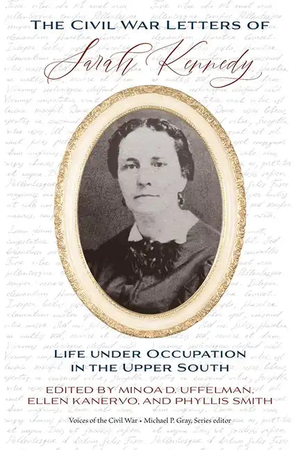 The Civil War Letters of Sarah Kennedy: Life Under Occupation in the Upper South - Paperback