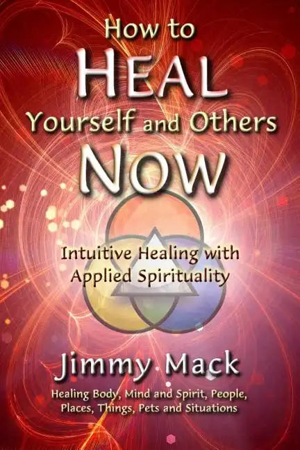 How to Heal Yourself and Others Now: Intuitive Healing with Applied Spirituality - Paperback
