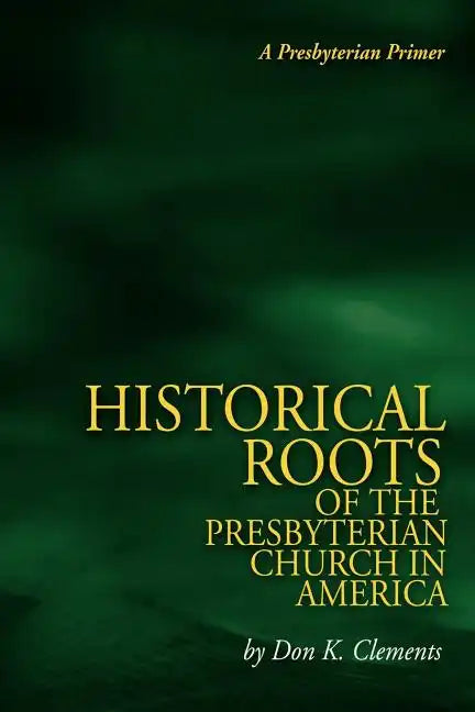 The Historical Roots of the Presbyterian Church in America - Paperback