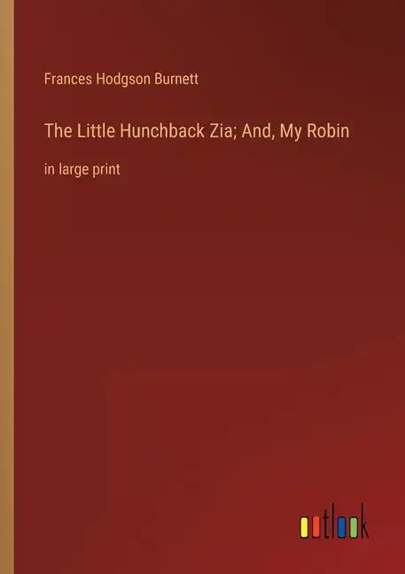 The Little Hunchback Zia; And, My Robin: in large print - Paperback