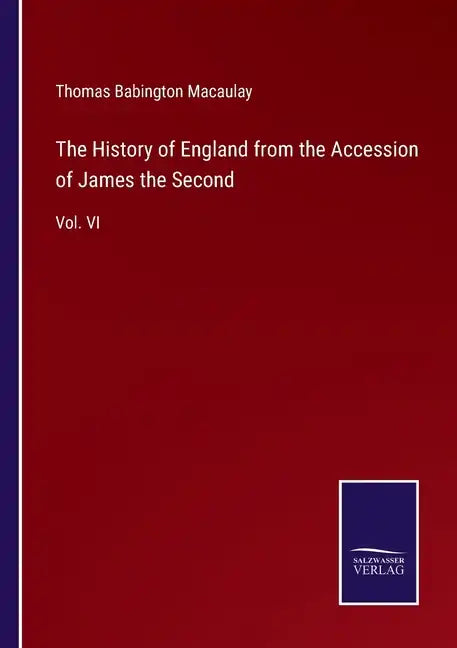 The History of England from the Accession of James the Second: Vol. VI - Paperback