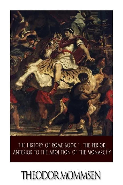 The History of Rome Book 1: The Period Anterior to the Abolition of the Monarchy - Paperback
