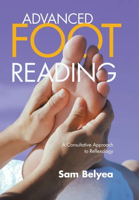 Advanced Foot Reading: A Consultative Approach to Reflexology - Hardcover