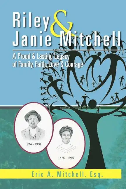 Riley & Janie Mitchell: A Proud & Lasting Legacy of Family, Faith, Love & Courage - Paperback