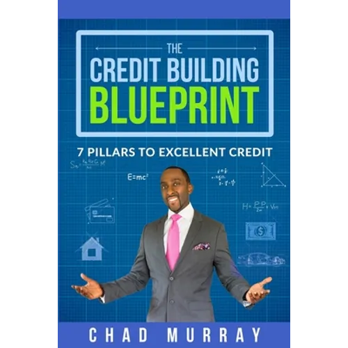 The Credit Building Blueprint: 7 Pillars to Excellent Credit - Paperback