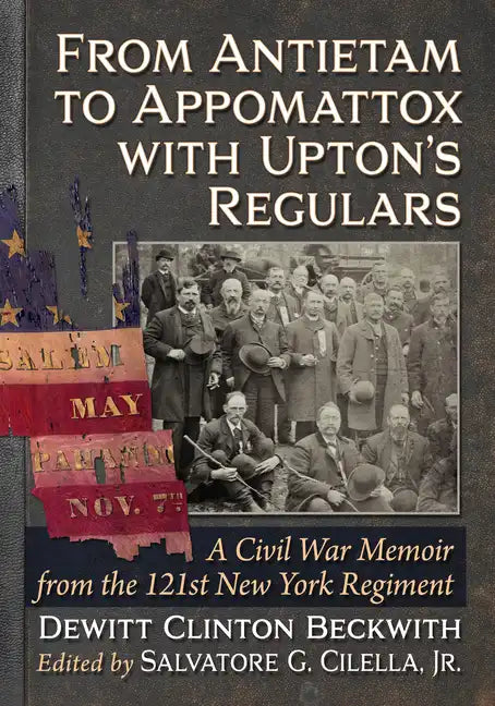 From Antietam to Appomattox with Upton's Regulars: A Civil War Memoir from the 121st New York Regiment - Paperback