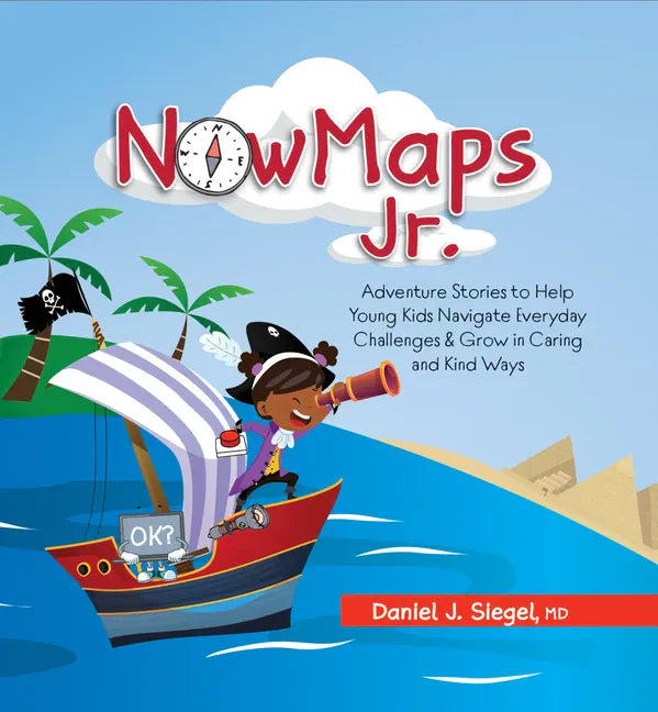 Nowmaps, Jr.: Adventure Stories to Help Young Kids Navigate Everyday Challenges & Grow in Caring & Kind Ways - Hardcover