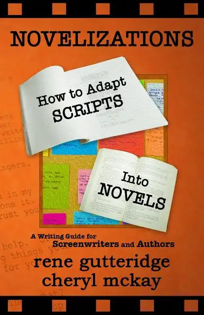 Novelizations - How to Adapt Scripts Into Novels: A Writing Guide for Screenwriters and Authors - Paperback
