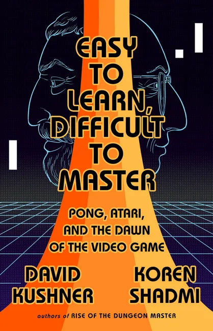 Easy to Learn, Difficult to Master: Pong, Atari, and the Dawn of the Video Game - Paperback