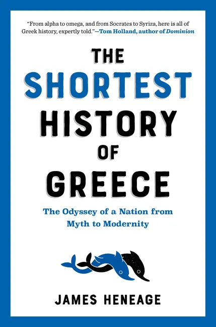 The Shortest History of Greece: The Odyssey of a Nation from Myth to Modernity - Paperback
